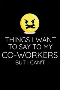 Things I Want To Say To My Co-workers But I Cant