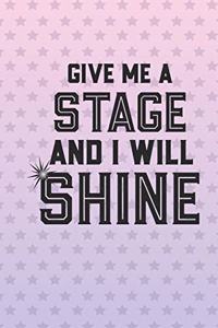 Give Me A Stage And I Will Shine