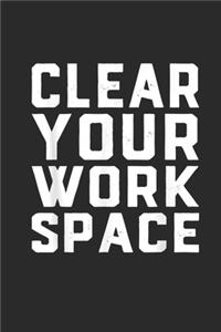Clear Your Work Space