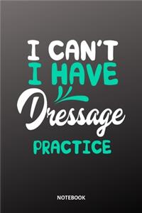 I can´t I have dressage practice Notebook