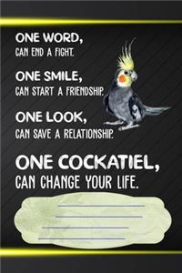 One Cockatiel Can Change Your Life Notebook Journal