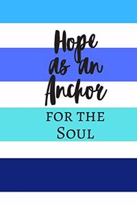 Hope as an Anchor for the Soul: Cute Fabulous Lovely Notebook/ Diary/ Journal to write in, Lovely Lined Blank designed interior 6 x 9 inches 80 Pages, Gift