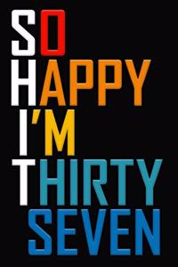 So Happy I'm Thirty Seven