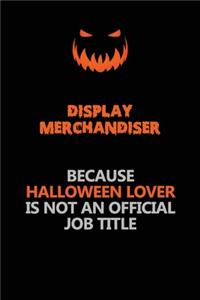 Display Merchandiser Because Halloween Lover Is Not An Official Job Title