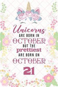 Unicorns Are Born In October But The Prettiest Are Born On October 21