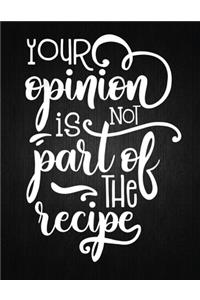 Your Opinion Not Part Of The Recipe