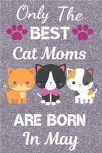 Only The Best Cat Moms are Born In May