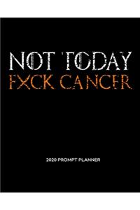 NOT TODAY Fxck Cancer