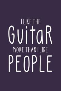 I Like the Guitar More Than I Like People