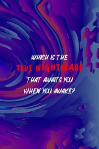 Which Is The True Nightmare That Awaits You When You Awake?