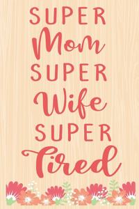 Super MOM Super Wife Super Tired