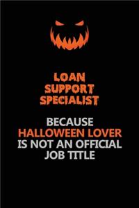 Loan Support Specialist Because Halloween Lover Is Not An Official Job Title