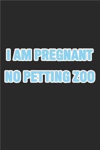 I Am Pregnant. No Petting Zoo