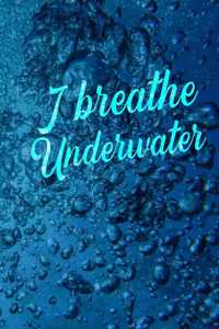 I Breathe Underwater