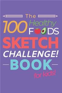 The 100 Healthy Foods Sketch Challenge Book for Kids