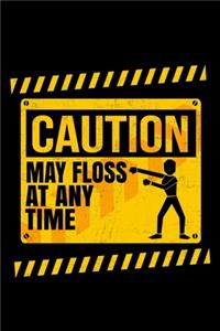 Caution May Floss At Any Time