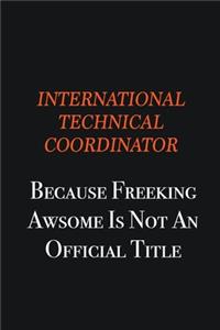 International Technical Coordinator because freeking awsome is not an official title