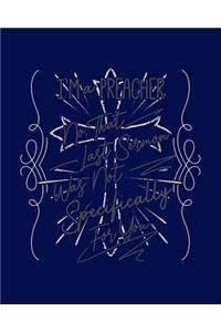 I'm a Preacher No, That Last Sermon Was Not Specifically For You