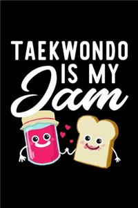 Taekwondo Is My Jam: Funny Notebook for Taekwondo Fan - Great Christmas & Birthday Gift Idea for Taekwondo Fan - Taekwondo Journal - 100 pages 6x9 inches