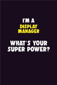 I'M A Display Manager, What's Your Super Power?