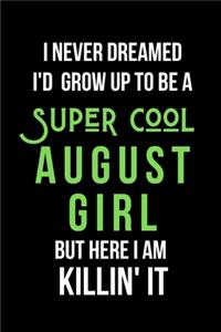 I Never Dreamed I'd Grow Up to Be a Super Cool August Girl But Here I am Killin' It