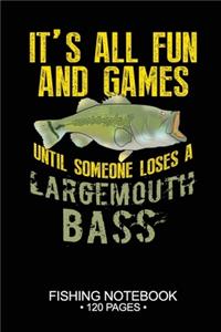It's All Fun and Games Until Someone Loses A Largemouth Bass Fishing Notebook 120 Pages