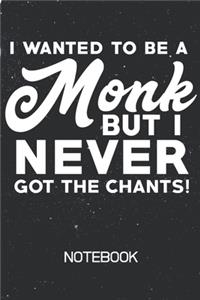 I Wanted To Be A Monk But I Never Got The Chants! Notebook