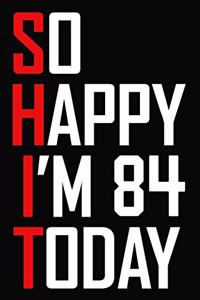 So Happy I'm 84 Today