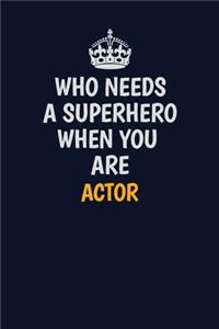 Who Needs A Superhero When You Are Actor