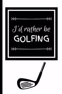 I'd Rather Be Golfing