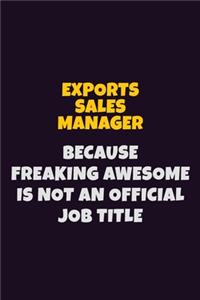 Exports Sales Manager, Because Freaking Awesome Is Not An Official Job Title