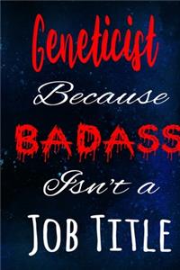 Geneticist Because Badass Isn't a Job Title