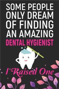 Some People Only Dream Of Finding An Amazing Dental Hygienist I Raised One