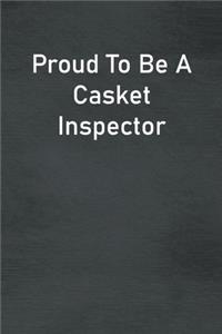 Proud To Be A Casket Inspector