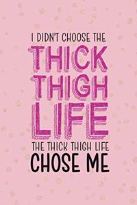 I Didn't Choose The Thick Thigh Life The Thick Thigh Life Chose Me