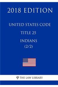 United States Code - Title 25 - Indians (2/2) (2018 Edition)