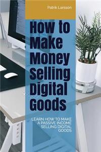 How to Make Money Selling Digital Goods