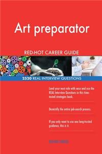 Art preparator RED-HOT Career Guide; 2520 REAL Interview Questions