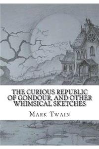 The Curious Republic of Gondour, and Other Whimsical Sketches