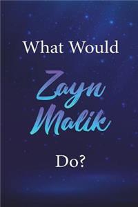 What Would Zayn Malik Do?