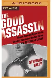 Good Assassin: How a Mossad Agent and a Band of Survivors Hunted Down the Butcher of Latvia