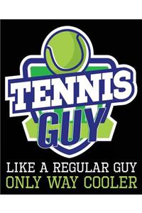 Tennis Guy Like A Regular Guy Only Way Cooler