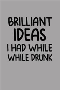 Brilliant Ideas I Had While Drunk