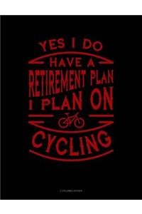 Yes I Do Have a Retirement Plan I Plan on Cycling