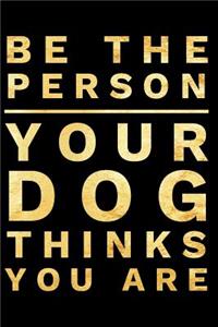 Be the Person Your Dog Thinks You Are