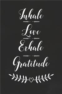Inhale Love Exhale Gratitude