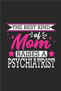 The Best Kind of Mom Raises a Psychiatrist: Small 6x9 Notebook, Journal or Planner, 110 Lined Pages, Christmas, Birthday or Anniversary Gift Idea
