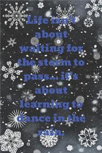 Life Isn't about Waiting for the Storm to Pass... It's about Learning to Dance in the Rain.