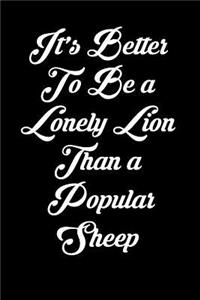 It's Better to Be a Lonely Lion Than a Popular Sheep