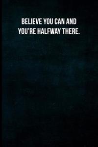Believe You Can and You're Halfway There.
